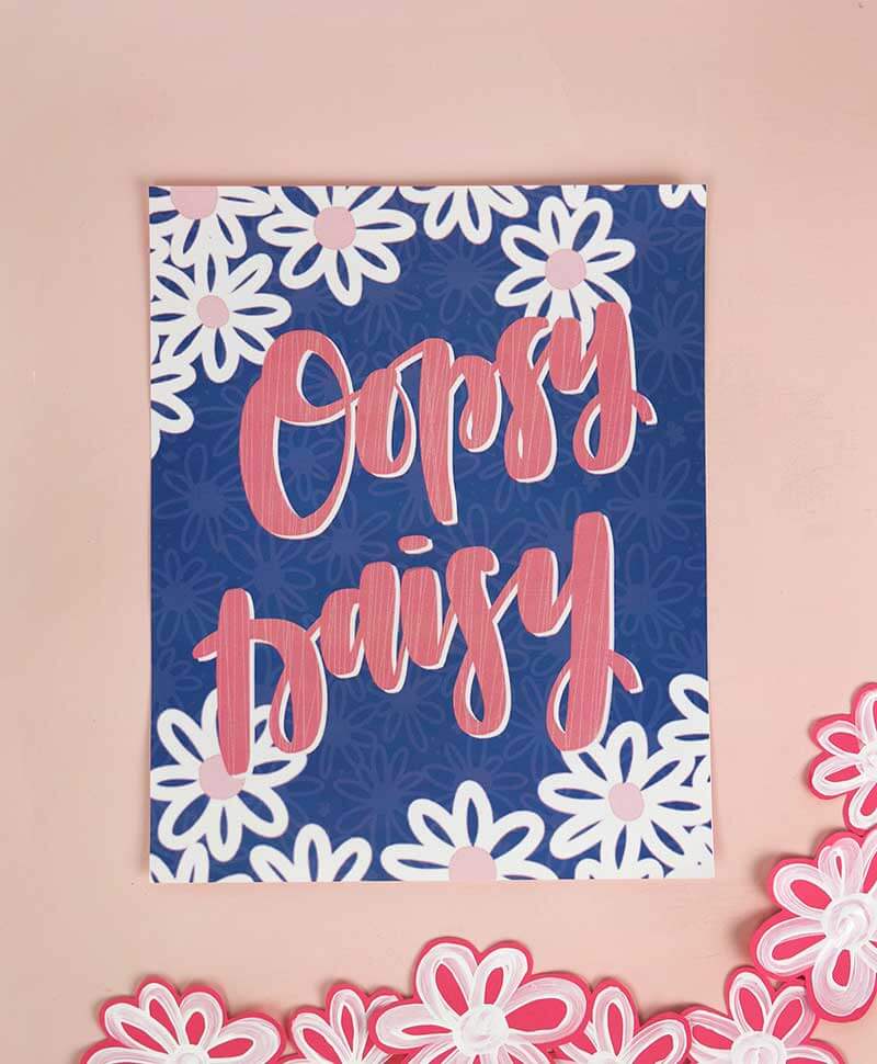 free hand lettered "oopsy daisy" printable for Spring