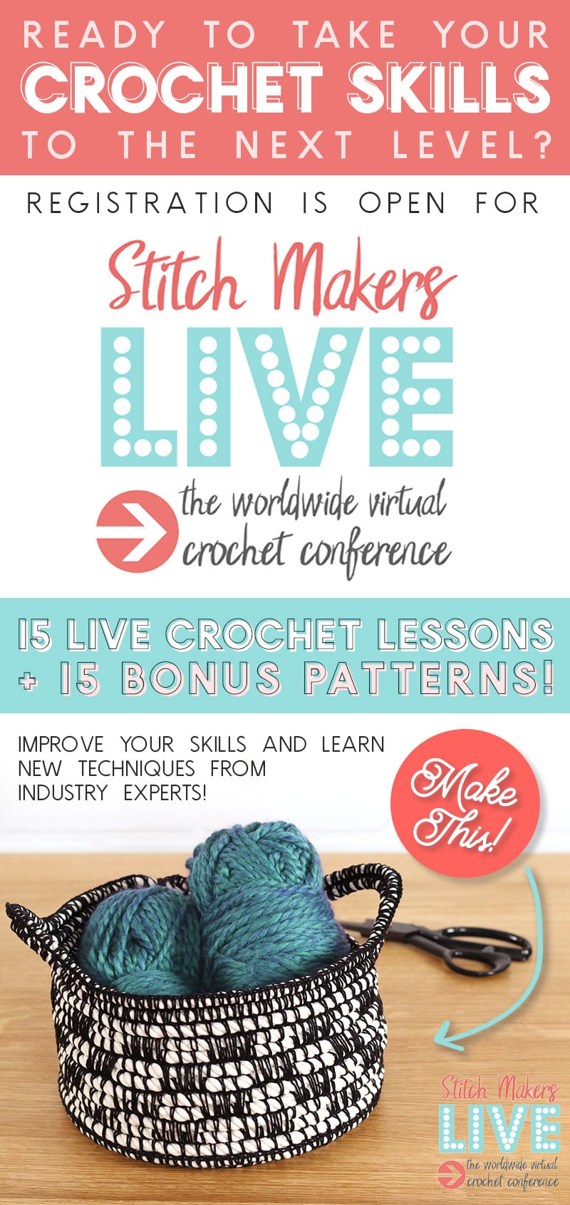 text on image reads "ready to take your crochet skills to the next level? registration is open for stitch makers live: the worldwide virtual crochet conference. 15 live crochet lessons + 15 bonus patterns. Improve your skills and learn new techniques from industry experts." Image of crochet rope basket filled with yarn.