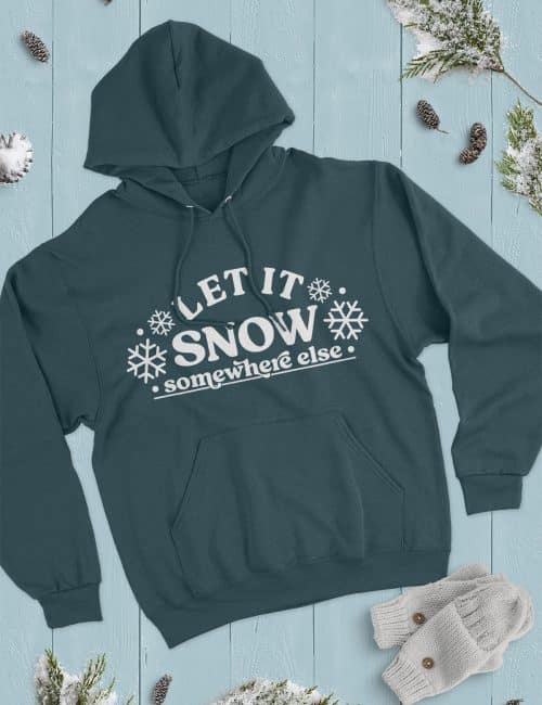let it snow somewhere else svg hoodie diy