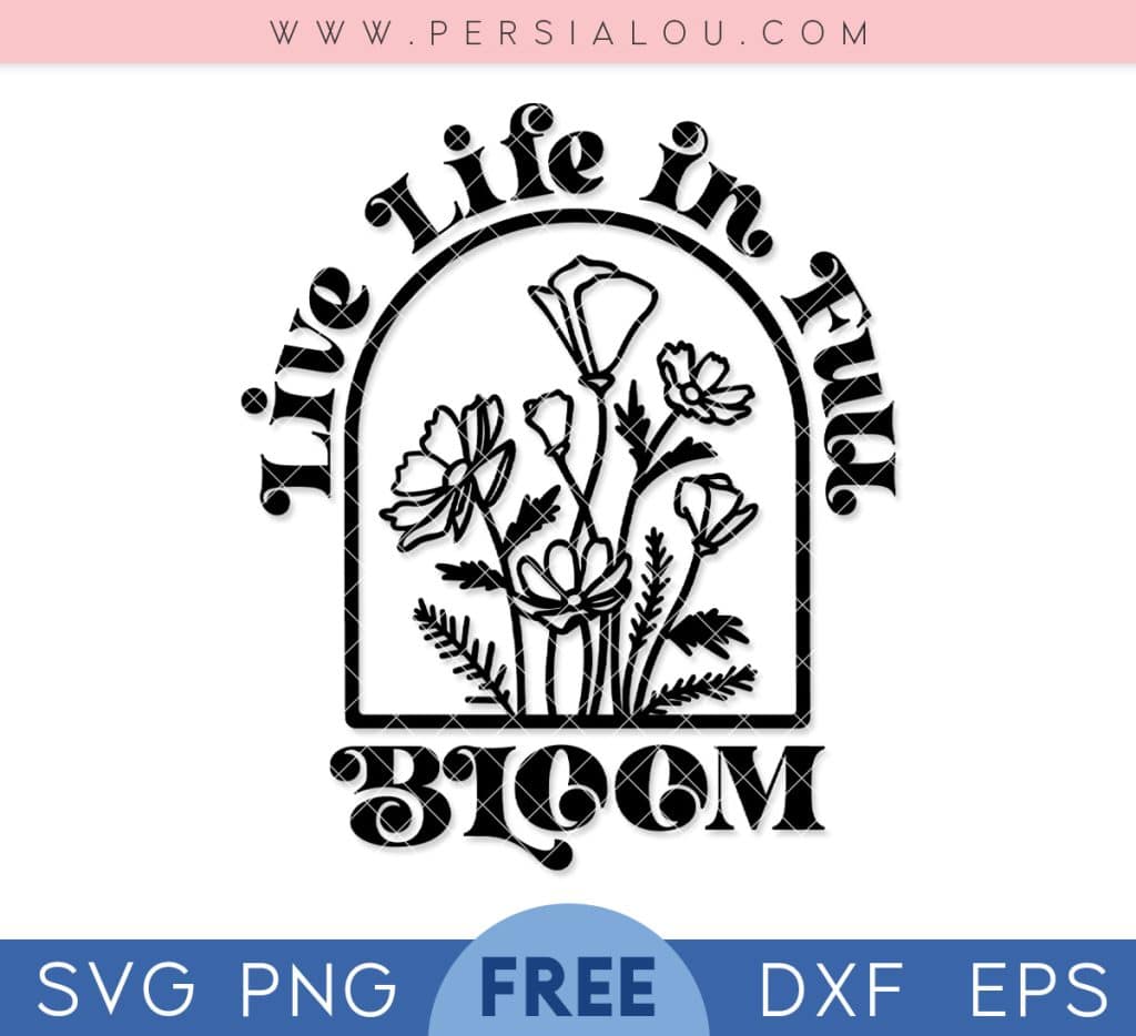 live life in full bloom svg